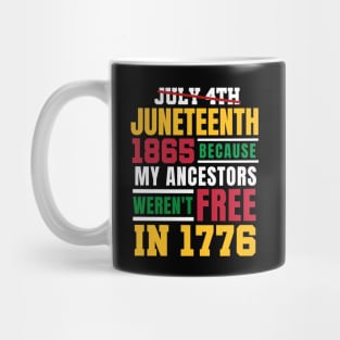 Juneteenth 1865 Because My Ancestors weren't Free in 1776 4th Of July Independence Day Mug